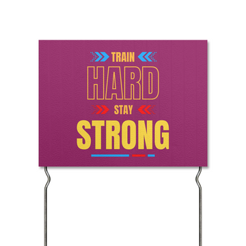 TRAIN HARD STAY STRONG YARD SIGN