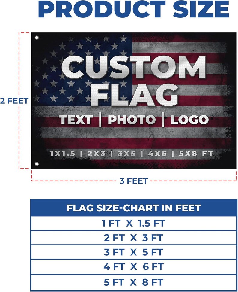 May include: A rectangular custom flag featuring a distressed American flag design with the text CUSTOM FLAG, TEXT | PHOTO | LOGO, and available sizes 1x1.5, 2x3, 3x5, 4x6, and 5x8 feet. A size chart lists these dimensions in feet below the flag image.